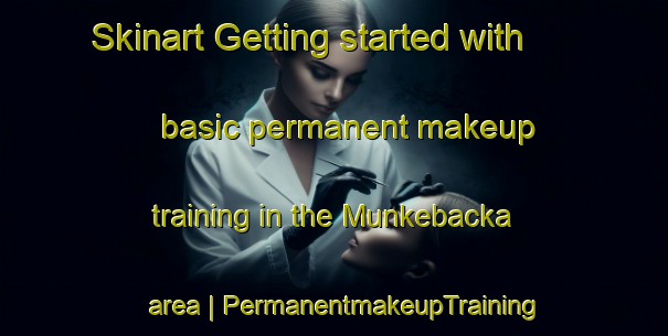 Skinart Getting started with basic permanent makeup training in the Munkebacka area | PermanentmakeupTraining | PermanentmakeupClasses | SkinartTraining-Sweden